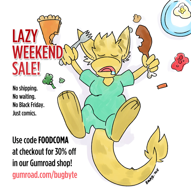 Lazy Weekend Sale! Use code FOODCOMA at gumroad.com/bugbyte for 30% off!